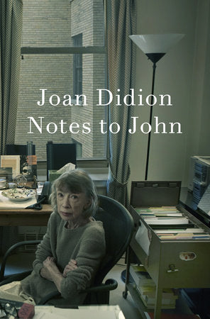 Notes to John (Joan Didion)