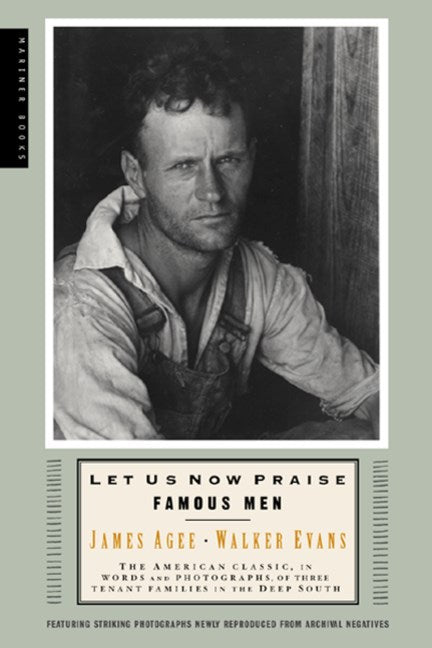 Let Us Now Praise Famous Men Walker Evans, James Agee