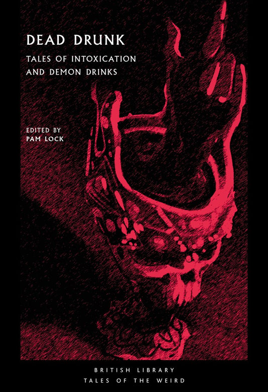 Dead Drunk : Tales of Intoxication and Demon Drinks