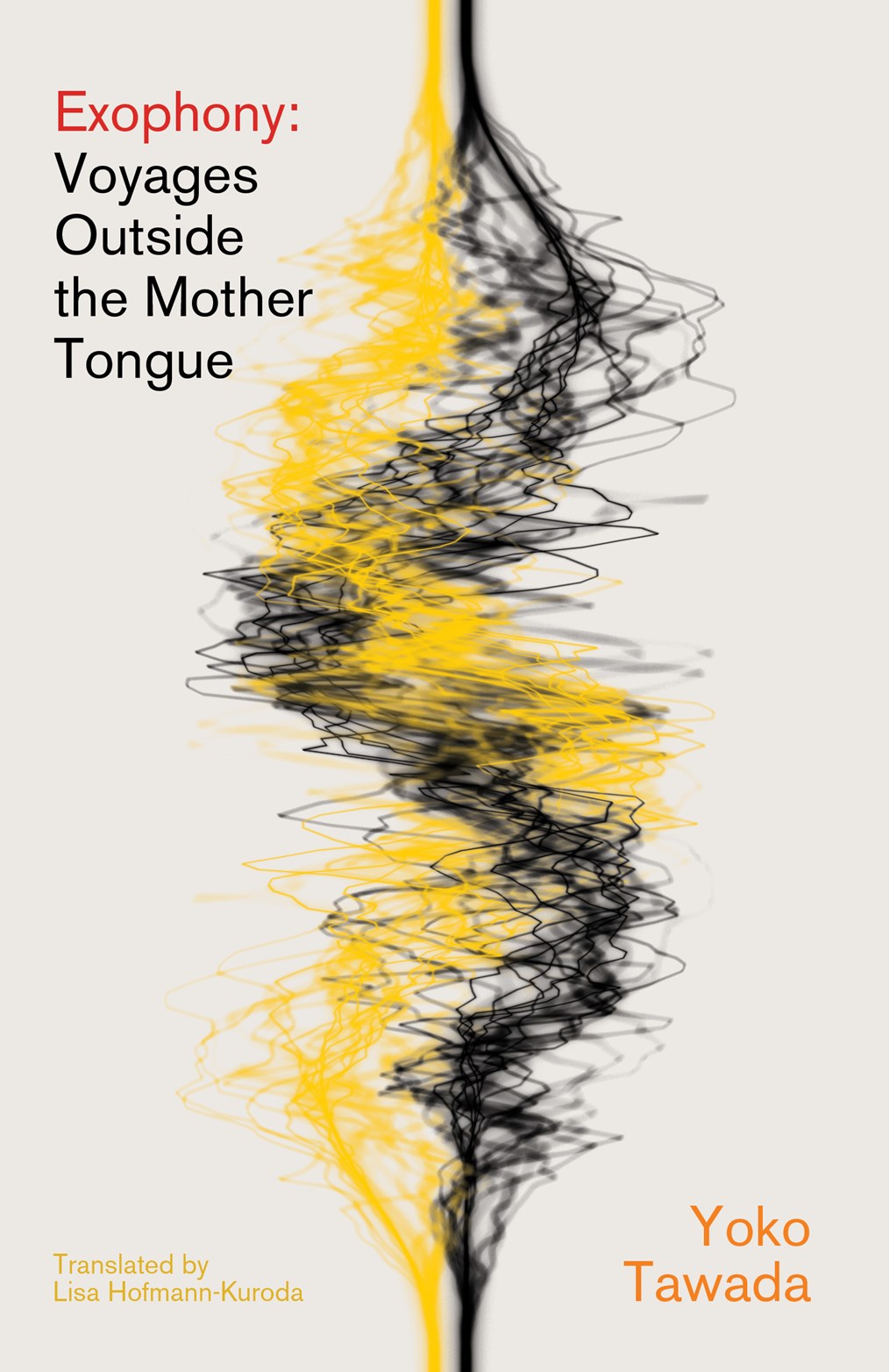 Exophony:  Voyages Outside the Mother Tongue   Yoko Tawada