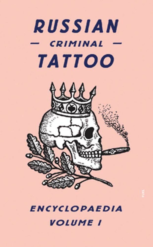 Russian Criminal Tattoo Encyclopaedia Volume I FUEL