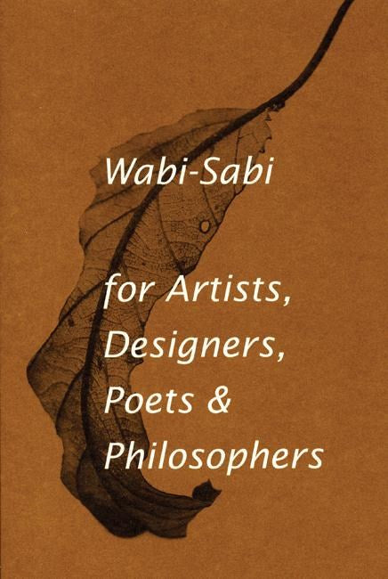 Wabi-Sabi for Artists, Designers, Poets & Philosophers   Leonard Koren