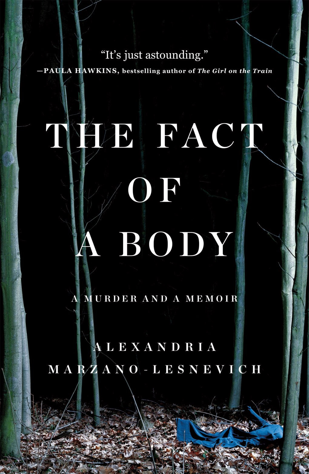 The Fact of a Body: A Murder and a Memoir  Alex Marzano-Lesnevich