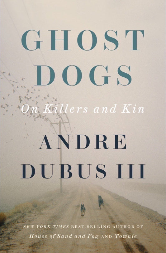 Ghost Dogs: On Killers and Kin by Andre Dubus III *Signed Copy