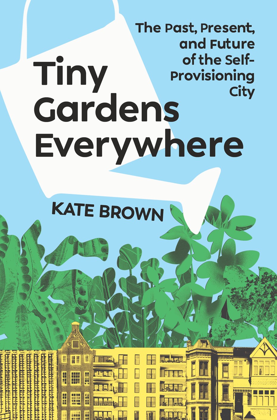 Tiny Gardens Everywhere Kate Brown
