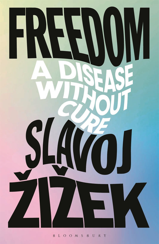 Freedom : A Disease Without Cure  Slavoj Žižek