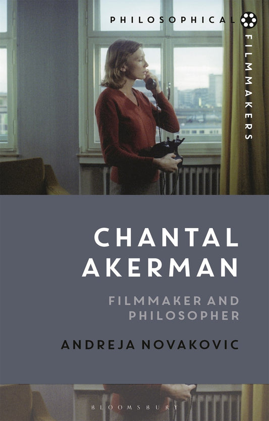 Chantal Akerman : Filmmaker and Philosopher  Andreja Novakovic
