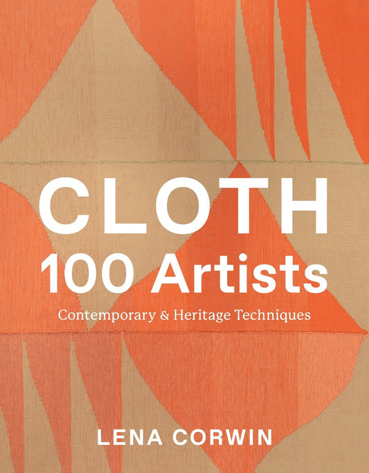 Cloth 100 Artists : Contemporary & Heritage Techniques  Lena Corwin