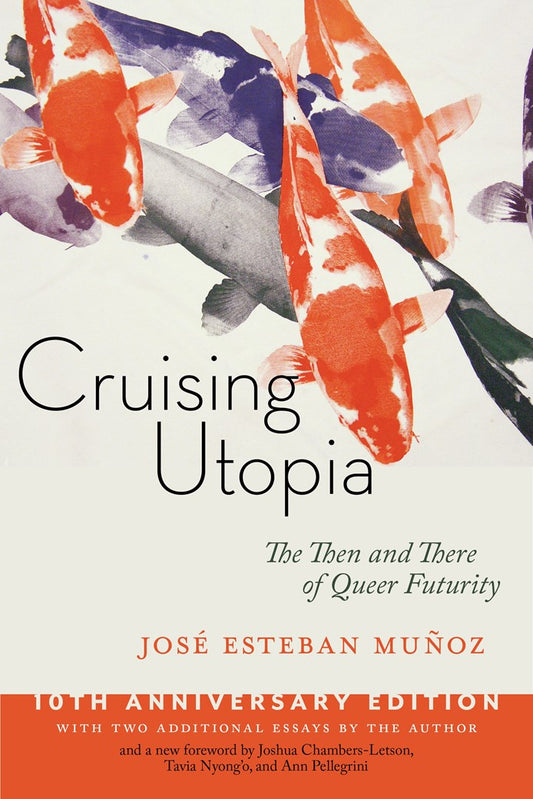 Cruising Utopia The Then and There of Queer Futurity (10th Anniv.)