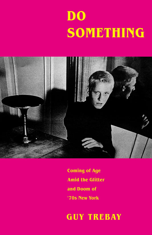 Do Something: Coming of Age Amid the Glitter and Doom  70s NY guy trebay