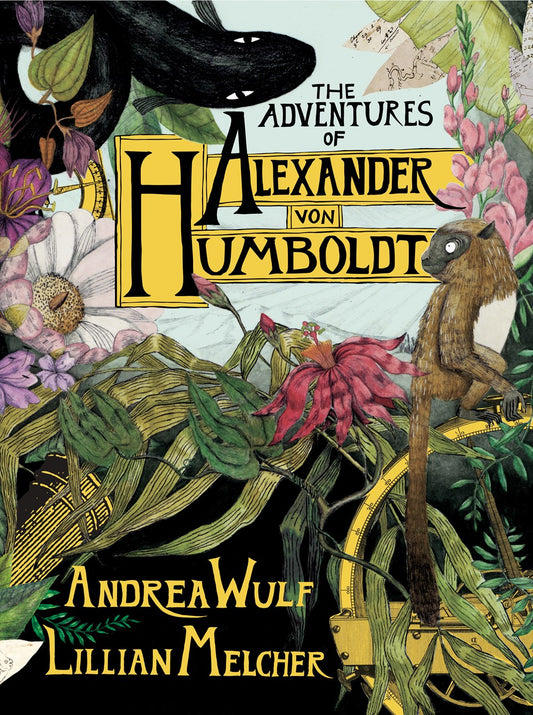 The Adventures of Alexander Von Humboldt Wulf, Andrea
