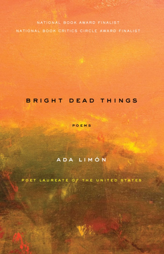 Bright Dead Things : Poems Ada Limón