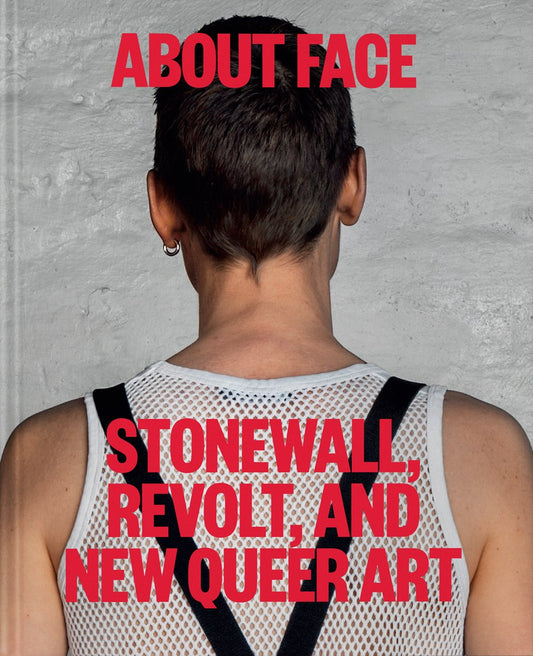 About Face: Stonewall, Revolt & New Queer Art