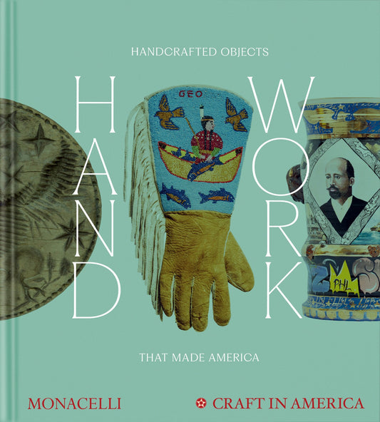 Handwork: Handcrafted Objects that Made America [Craft in America]