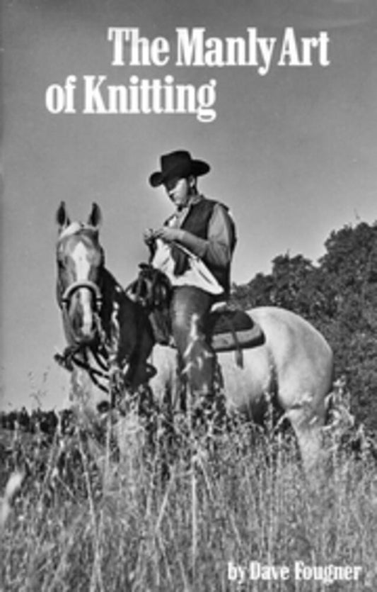 The Manly Art of Knitting   David Fougner