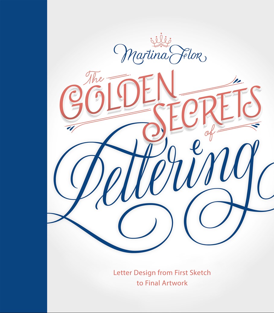 Golden Secrets of Lettering:  Letter Design from First Sketch to Final Artwork