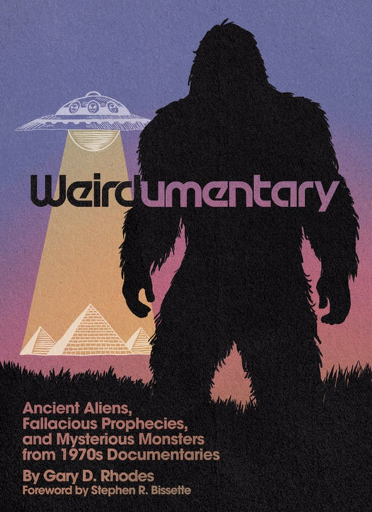 Weirdumentary:  Ancient Aliens, Fallacious Prophecies, and Mysterious Monsters from 1970s Documentaries
