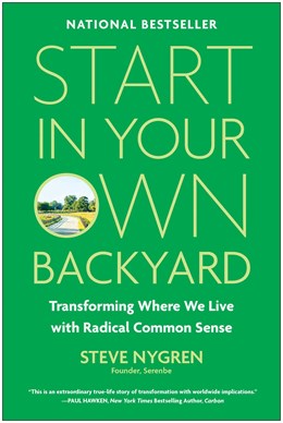 Start in Your Own Backyard:  Transforming Where We Live with Radical Common Sense