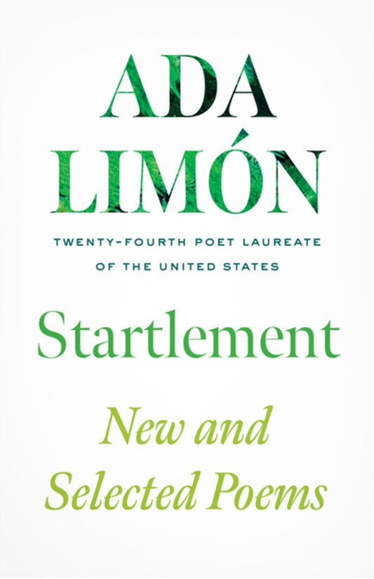 Startlement:  New and Selected Poems  Ada Limón