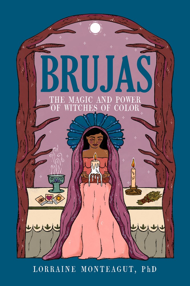 Brujas : The Magic and Power of Witches of Color  Lorraine Monteagut