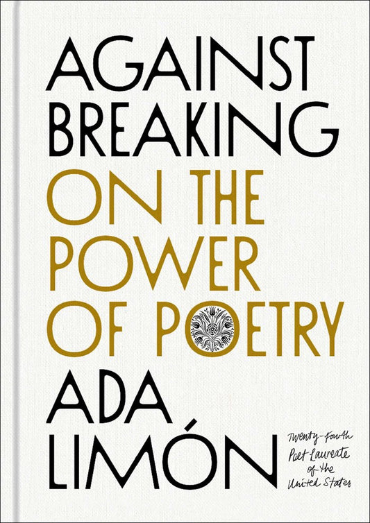 Against Breaking: On the Power of Poetry  Ada Limón