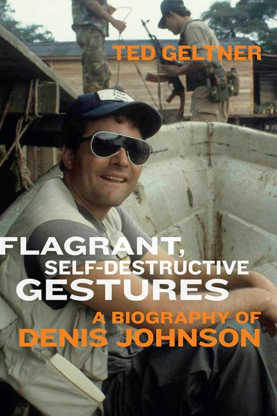 Flagrant, Self-Destructive Gestures Denis Johnson Bio