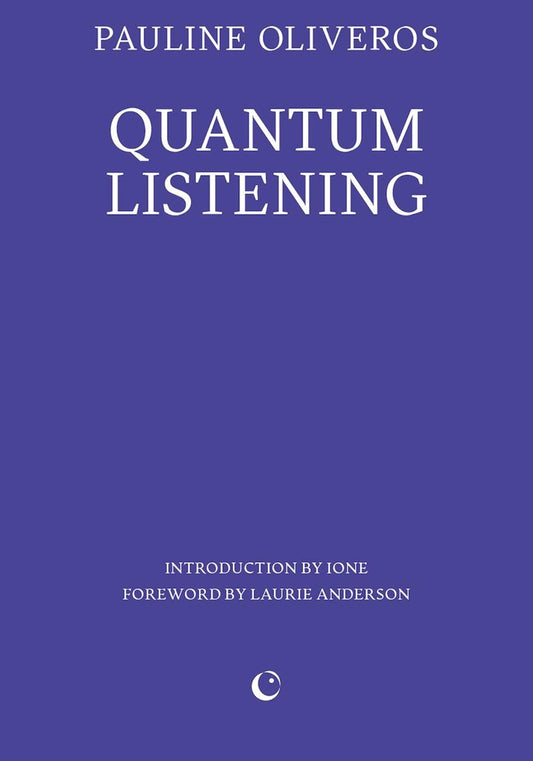 Quantum Listening  Pauline Oliveros, Laurie Anderson
