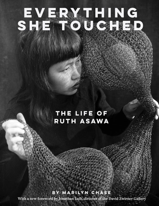 Everything She Touched : The Life of Ruth Asawa   Marilyn Chase