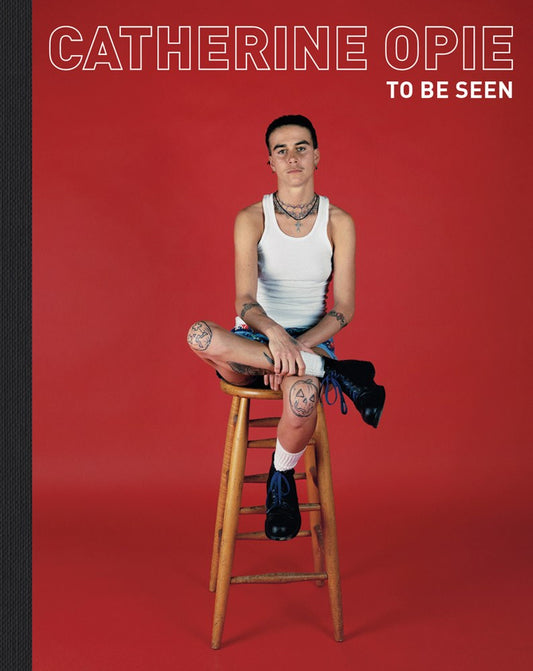 Catherine Opie: To Be Seen