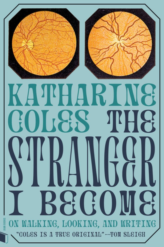 Stranger I Become : On Walking, Looking, Writing  Katharine Coles