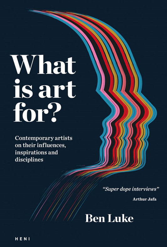 What is art for? : Contemporary artists on their influences, inspirations and disciplines