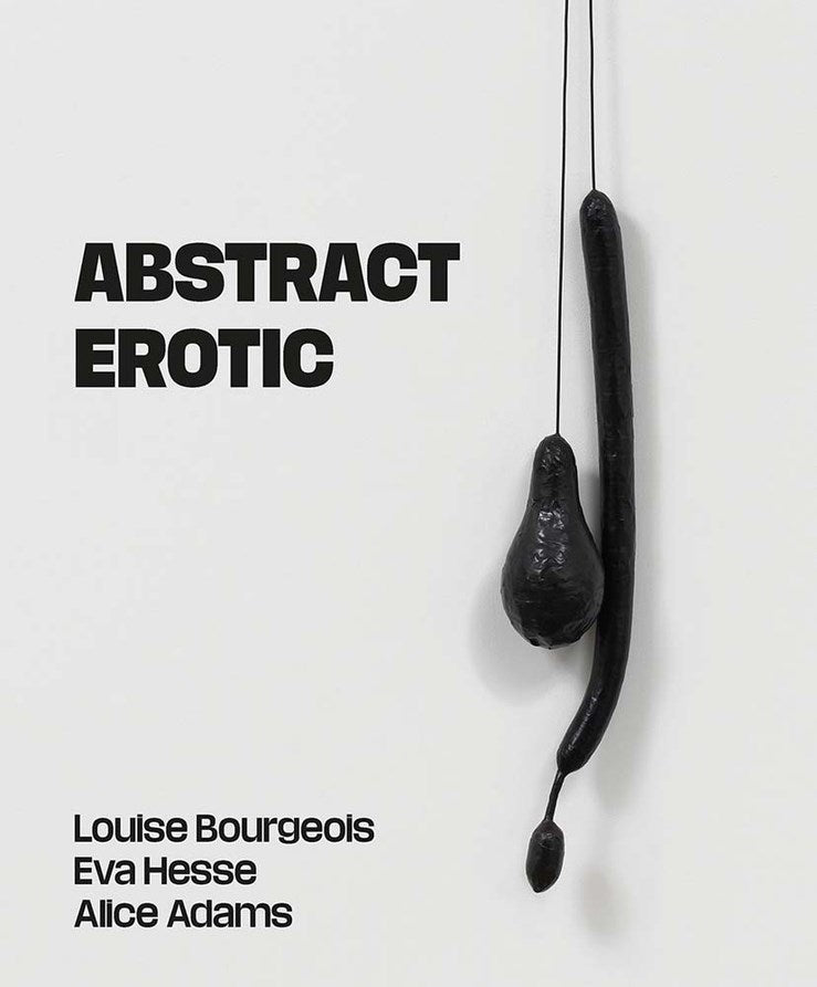 Abstract Erotic: Louise Bourgeois, Eva Hesse and Alice Adams