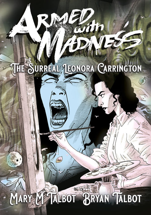 Armed With Madness : The Surreal Leonora Carrington   Mary M. Talbot, Bryan Talbot
