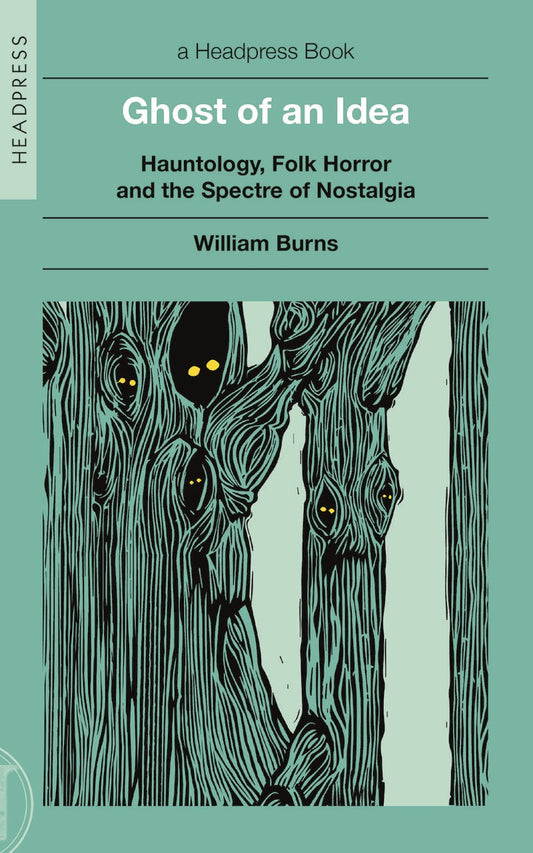 Ghost of an Idea : Hauntology, Folk Horror, and the Spectre of Nostalgia   William Burns
