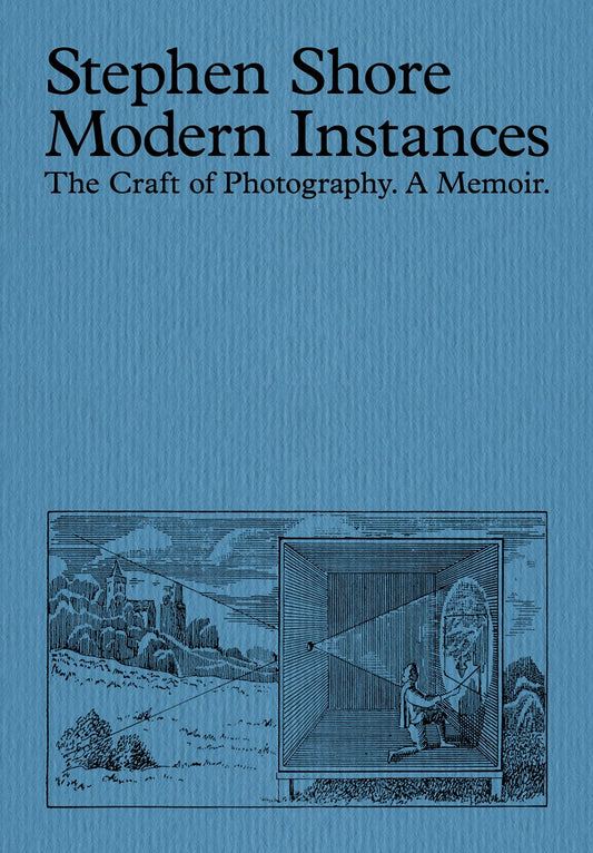 Modern Instances: The Craft of Photography (Expanded) Stephen Shore