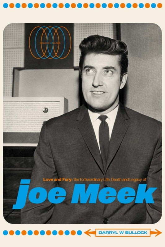 Love and Fury : The Life, Death and Legacy of Joe Meek