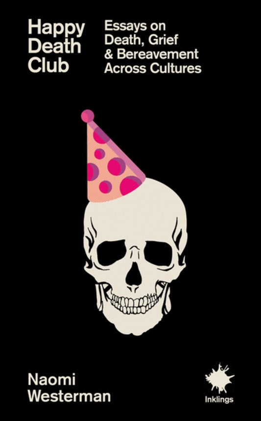 Happy Death Club: Essays on Death, Grief & Bereavement  Naomi Westerman