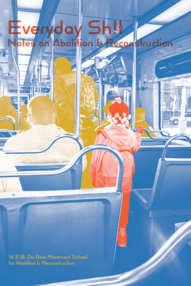 Everyday Shit:  Notes on Abolition and Reconstruction   W.E.B. Du Bois Movement School for Abolition and Reconstruction