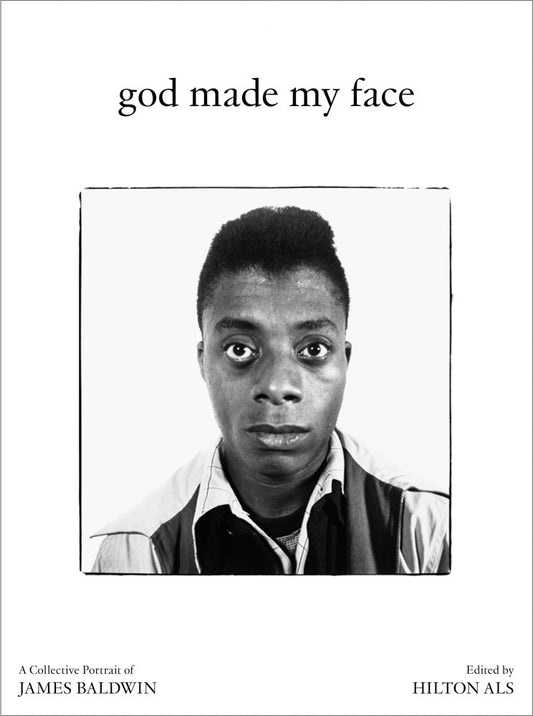 God Made My Face: A Collective Portrait of James Baldwin Hilton Als