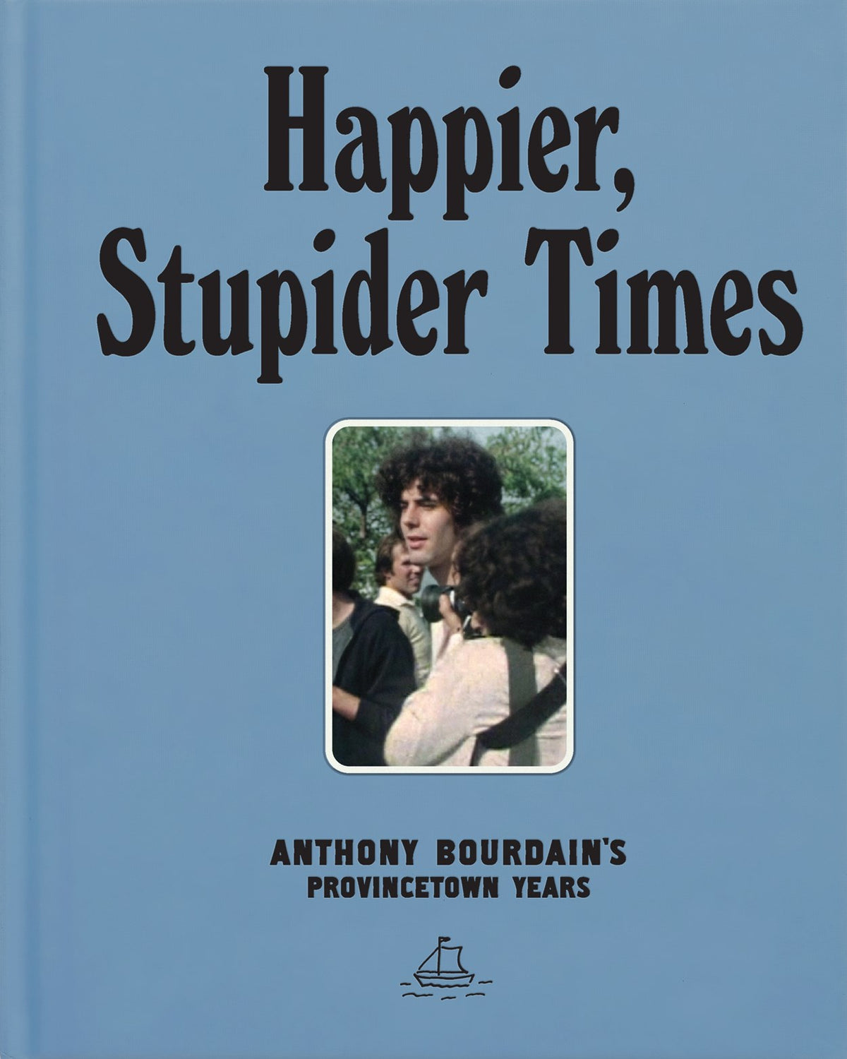 Happier, Stupider Times: Anthony Bourdain's Provincetown Years