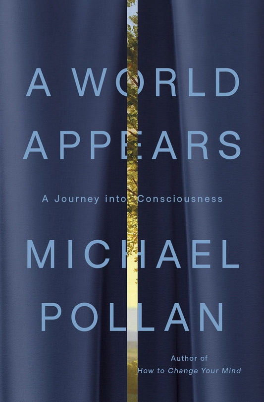 A World Appears: A Journey into Consciousness  Michael Pollan