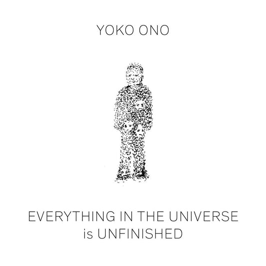Yoko Ono: Everything in the Universe is Unfinished
