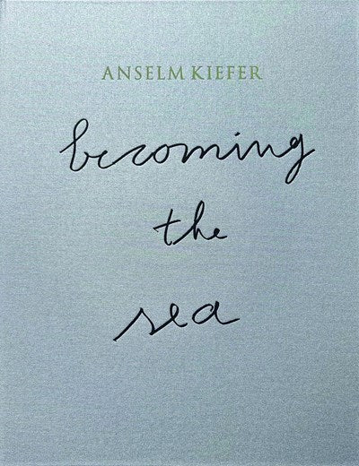 Anselm Kiefer:  Becoming the Sea   Min Jung Kim