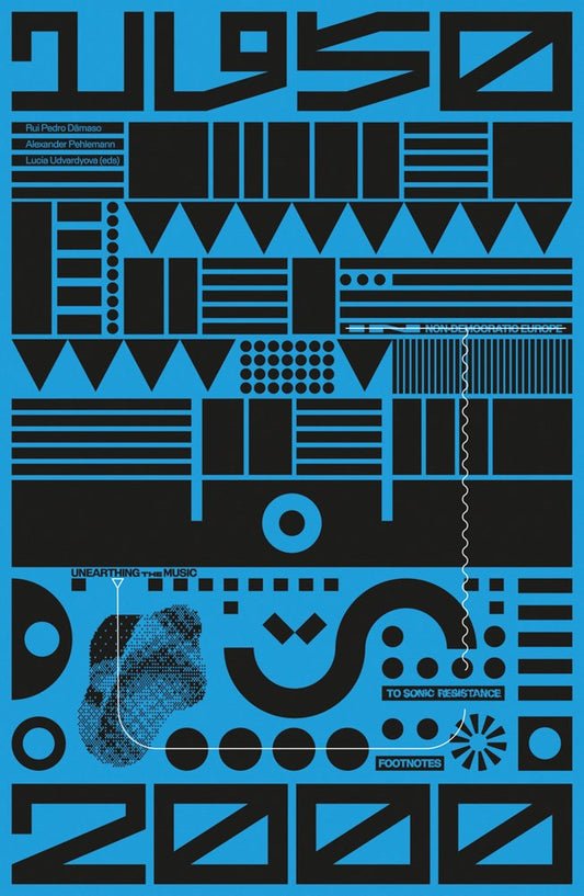 Unearthing the Music Footnotes to Sonic Resistance in Non-Democratic Europe 1950-2000