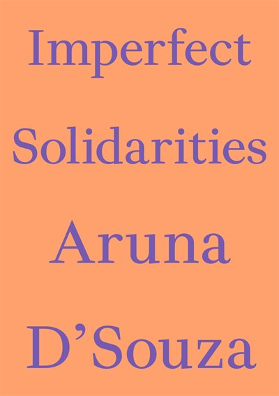 Imperfect Solidarities Aruna D'Souza