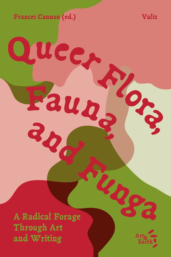 Queer Flora, Fauna, and Funga: A Radical Forage Through Art and Writing