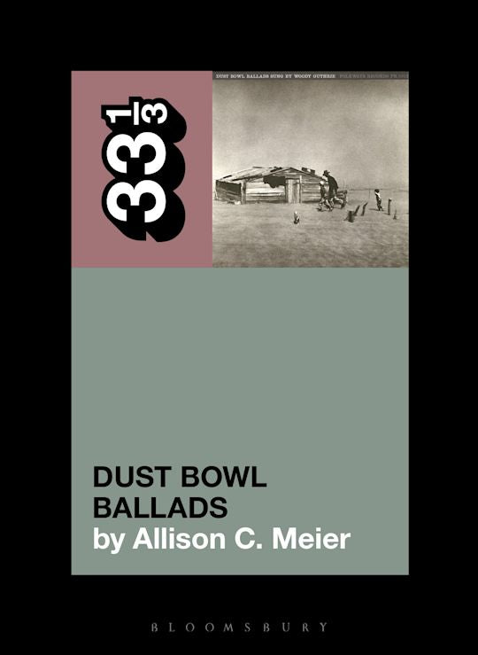 Woody Guthrie’s Dust Bowl Ballads  Allison C. Meier  33 1/3