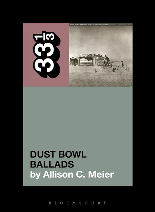 Woody Guthrie’s Dust Bowl Ballads  Allison C. Meier  33 1/3