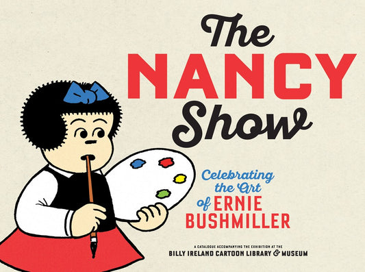 The Nancy Show : Celebrating the Art of Ernie Bushmiller