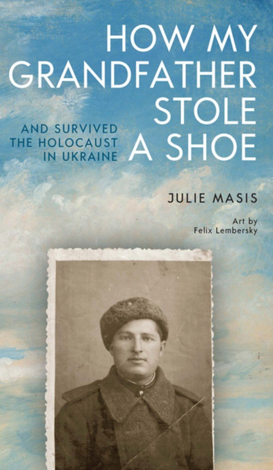 How My Grandfather Stole A Shoe Julie Masis